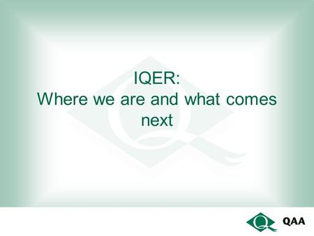 IQER: Where we are and what comes next. Good practice 1 32 % related to management of quality and standards – to do with policy, collaboration with awarding.