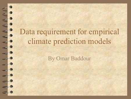 Data requirement for empirical climate prediction models By Omar Baddour.