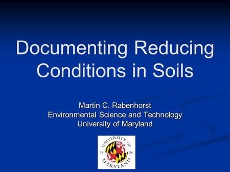 Martin C. Rabenhorst Environmental Science and Technology University of Maryland Documenting Reducing Conditions in Soils.