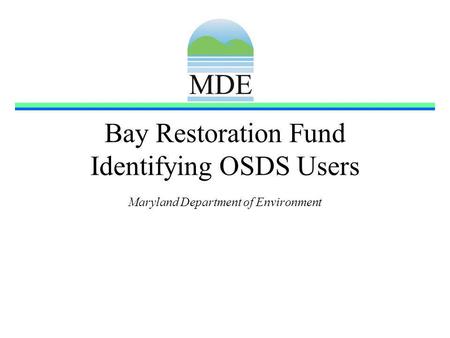 Bay Restoration Fund Identifying OSDS Users Maryland Department of Environment.