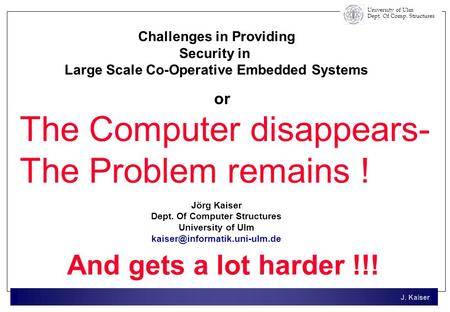 J. Kaiser University of Ulm Dept. Of Comp. Structures Jörg Kaiser Dept. Of Computer Structures University of Ulm And gets.