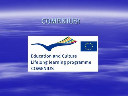 Comenius! Comenius!. Programme aims: Learning English language, Learning English language, Learning other countries cultures, Learning other countries.