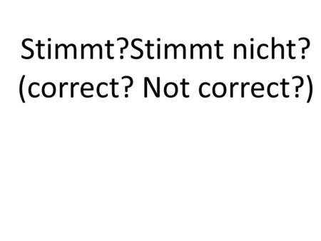 Stimmt?Stimmt nicht? (correct? Not correct?). A Menü is the same as Speisekarte Stimmt nicht.