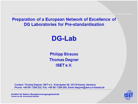 Institut für Solare Energieversorgungstechnik Verein an der Universität Kassel Preparation of a European Network of Excellence of DG Laboratories for Pre-standardisation.