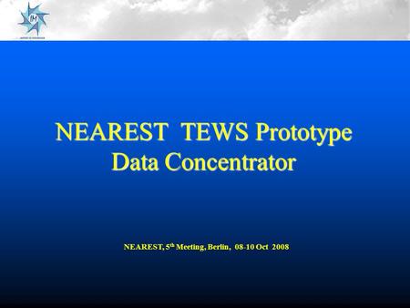 NEAREST TEWS Prototype Data Concentrator NEAREST, 5 th Meeting, Berlin, 08-10 Oct 2008.