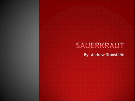 By: Andrew Stansfield. Sauerkraut is made through lacto- fermentation, much like pickled cucumbers. You get cabbage, finely shred it, and ferment it using.