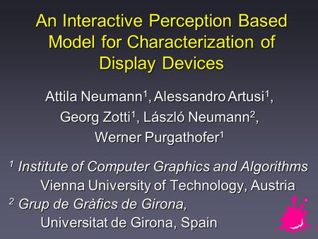 An Interactive Perception Based Model for Characterization of Display Devices 1 Institute of Computer Graphics and Algorithms Vienna University of Technology,