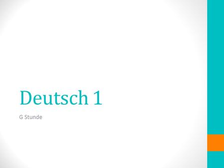 Deutsch 1 G Stunde. Montag, der 29. Oktober 2012 Deutsch 1, G Stunde Heute ist ein D- Tag Unit: Family & home Familie & Zuhause Question: Who / How is.