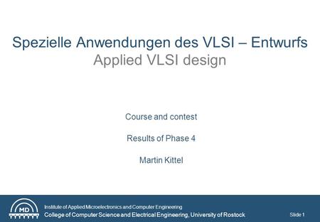 Institute of Applied Microelectronics and Computer Engineering College of Computer Science and Electrical Engineering, University of Rostock Slide 1 Spezielle.