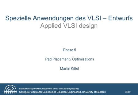 Institute of Applied Microelectronics and Computer Engineering College of Computer Science and Electrical Engineering, University of Rostock Slide 1 Spezielle.