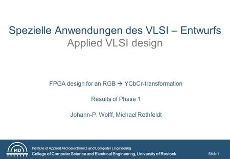 Institute of Applied Microelectronics and Computer Engineering College of Computer Science and Electrical Engineering, University of Rostock Slide 1 Spezielle.