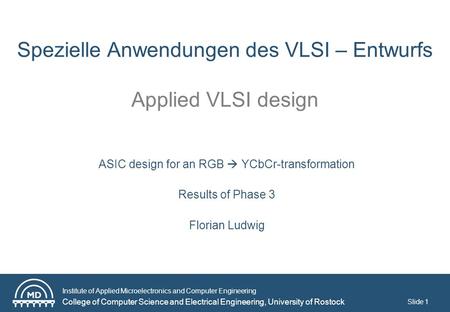 Institute of Applied Microelectronics and Computer Engineering College of Computer Science and Electrical Engineering, University of Rostock Slide 1 Spezielle.