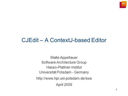 CJEdit – A ContextJ-based Editor Malte Appeltauer Software Architecture Group Hasso-Plattner-Institut Universität Potsdam - Germany