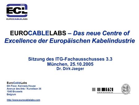 EuroCableLabs 6th Floor, Kennedy House Avenue des Arts / Kunstlaan 36 1040 Brussels Belgium  EUROCABLELABS – Das neue Centre.