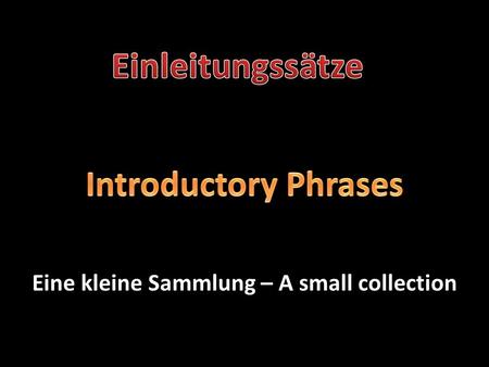 Eine kleine Sammlung – A small collection. Es wäre ratsam. - It would be advisable….. 1) Es wäre ratsam. - It would be advisable….. Es muss betont werden…