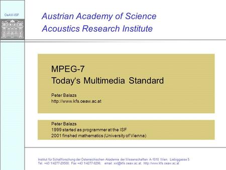 Acoustics Research Institute Austrian Academy of Science MPEG-7 Todays Multimedia Standard Peter Balazs  Institut für Schallforschung.