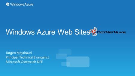 Windows Azure Web Sites Jürgen Mayrbäurl Principal Technical Evangelist Microsoft Österreich DPE.