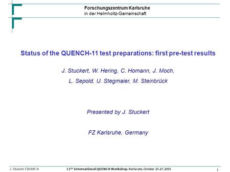 Forschungszentrum Karlsruhe in der Helmholtz-Gemeinschaft 1 J. Stuckert, FZK/IMF-III11 th International QUENCH Workshop, Karlsruhe, October 25-27, 2005.