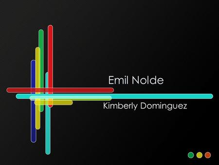 Emil Nolde Kimberly Dominguez. Wer ist Emil Nolde? Emil Nolde war einer Maler des Expressionismus. He was born in a village near Nolde Deutschland. He.