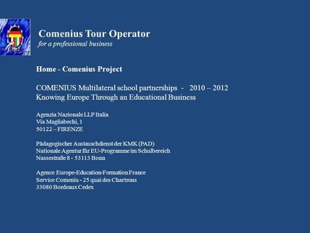 Comenius Tour Operator for a professional business Home - Comenius Project COMENIUS Multilateral school partnerships - 2010 – 2012 Knowing Europe Through.