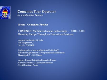 Home - Comenius Project COMENIUS Multilateral school partnerships - 2010 – 2012 Knowing Europe Through an Educational Business Agenzia Nazionale LLP Italia.