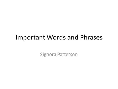 Important Words and Phrases Signora Patterson. Phrases in Italian ItalianEnglish Posso andare al bagno? May I go to the restroom? Posso fare una domanda?