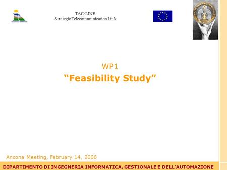 Tommaso Leo DIPARTIMENTO DI INGEGNERIA INFORMATICA, GESTIONALE E DELLAUTOMAZIONE WP1 Feasibility Study DIPARTIMENTO DI INGEGNERIA INFORMATICA, GESTIONALE.