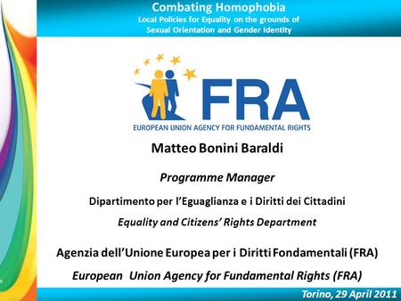 Combating Homophobia Local Policies for Equality on the grounds of Sexual Orientation and Gender Identity Torino, 29 April 2011 Matteo Bonini Baraldi Programme.