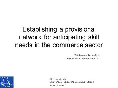 Establishing a provisional network for anticipating skill needs in the commerce sector Third regional workshop Athens, the 27 September 2010 Simonetta.