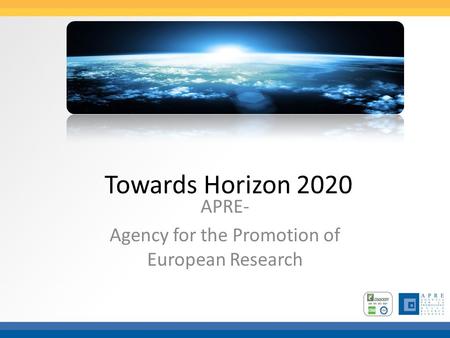 Towards Horizon 2020 APRE- Agency for the Promotion of European Research.