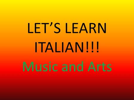 LETS LEARN ITALIAN!!! Music and Arts. GIUSEPPE VERDI Romantic composer = compositore romantico Musician = musicista Busseto and Milan = Busseto e Milano.