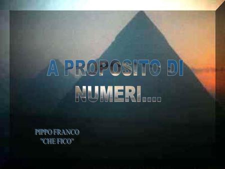 A PROPOSITO DI NUMERI.... PIPPO FRANCO CHE FICO.