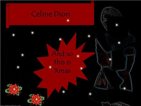 Celine Dion And so this is Xmas So this is Xmas and what have you done...