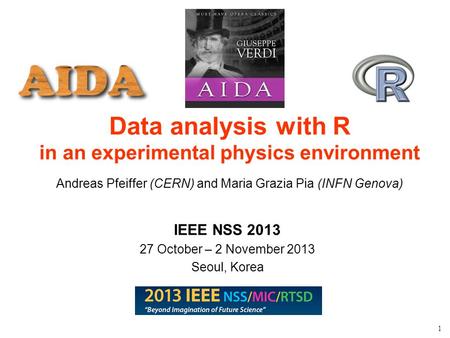 Maria Grazia Pia, INFN Genova 1 Data analysis with R in an experimental physics environment Andreas Pfeiffer (CERN) and Maria Grazia Pia (INFN Genova)