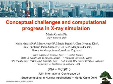 Maria Grazia Pia, INFN Genova Conceptual challenges and computational progress in X-ray simulation Maria Grazia Pia INFN Genova, Italy Maria Grazia Pia.