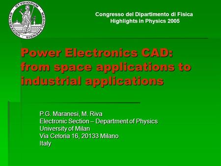 Power Electronics CAD: from space applications to industrial applications P.G. Maranesi, M. Riva Electronic Section – Department of Physics University.