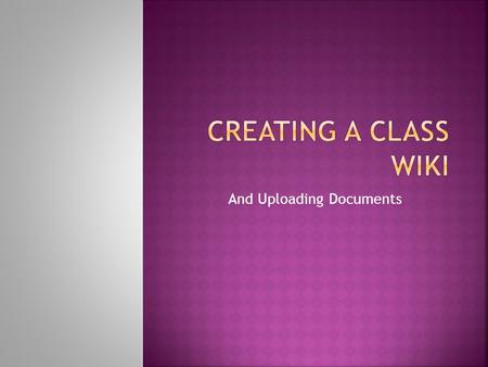 And Uploading Documents.  Pick between the databases  PBWorks PBWorks  Wet Paint Wet Paint  Most classroom sites are with pbworks.