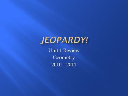 Unit 1 Review Geometry 2010 – 2011. The Buildin g Blocks The ‘Seg’ Way Is that an angle? Point of that Triangle ! ConstructSolv e it! We All Like Change.