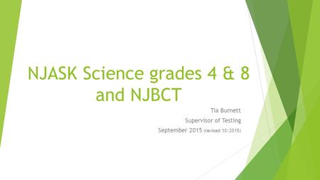 NJASK Science grades 4 & 8 and NJBCT Tia Burnett Supervisor of Testing September 2015 (revised 10/2015)