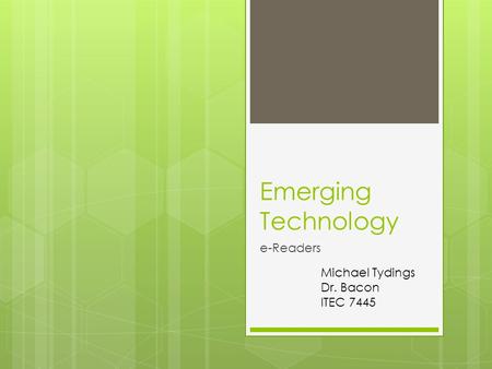 Emerging Technology e-Readers Michael Tydings Dr. Bacon ITEC 7445.