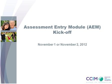 Assessment Entry Module (AEM) Kick-off November 1 or November 2, 2012.