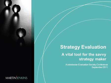 Strategy Evaluation A vital tool for the savvy strategy maker Australasian Evaluation Society Conference September 2011.