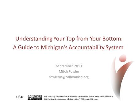 Understanding Your Top from Your Bottom: A Guide to Michigan’s Accountability System September 2013 Mitch Fowler