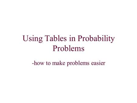 Using Tables in Probability Problems -how to make problems easier.