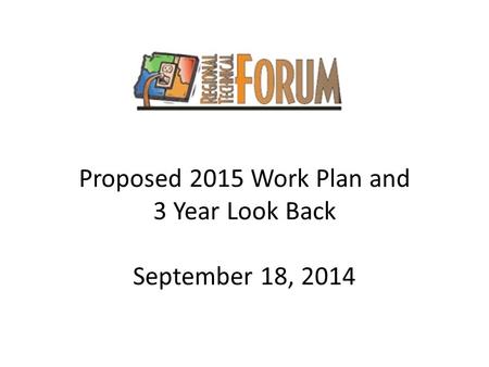 Proposed 2015 Work Plan and 3 Year Look Back September 18, 2014.