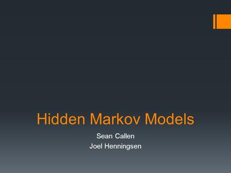 Hidden Markov Models Sean Callen Joel Henningsen.