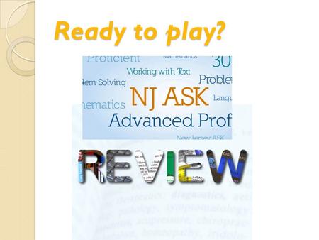 Ready to play? Define “brainstorming”. Name the 3 kinds of writing you will be tested on during NJASK.