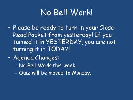 No Bell Work! Please be ready to turn in your Close Read Packet from yesterday! If you turned it in YESTERDAY, you are not turning it in TODAY! Agenda.