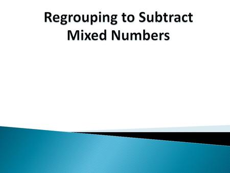 Example 1: Subtract the following fractions. Borrow one whole from the whole number and add that to the fraction. Strategy: Check to see if both fractions.