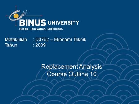 Matakuliah: D0762 – Ekonomi Teknik Tahun: 2009 Replacement Analysis Course Outline 10.